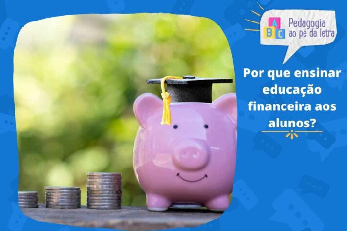 Por que ensinar educação financeira aos alunos