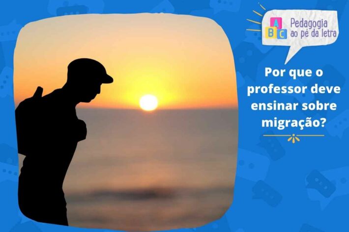 Por que o professor deve ensinar sobre migração