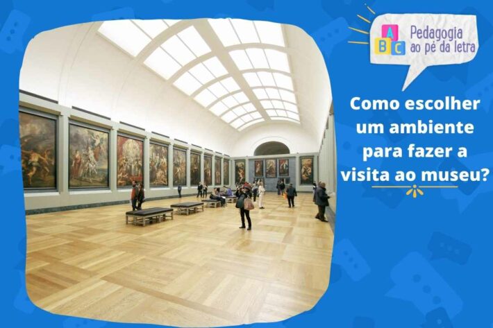 Como escolher um ambiente para fazer a visita ao museu